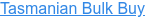 Tasmanian Bulk Buy